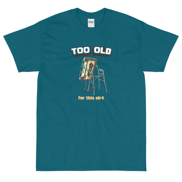 Teal funny sarcastic Too Old for this Shit t-shirt from Shirty Store