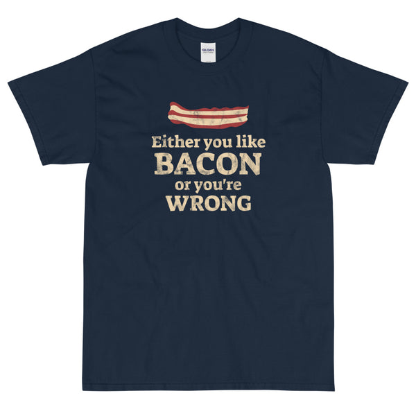 Blue funny Either You Like Bacon Or You're Wrong t-shirt from Shirty Store