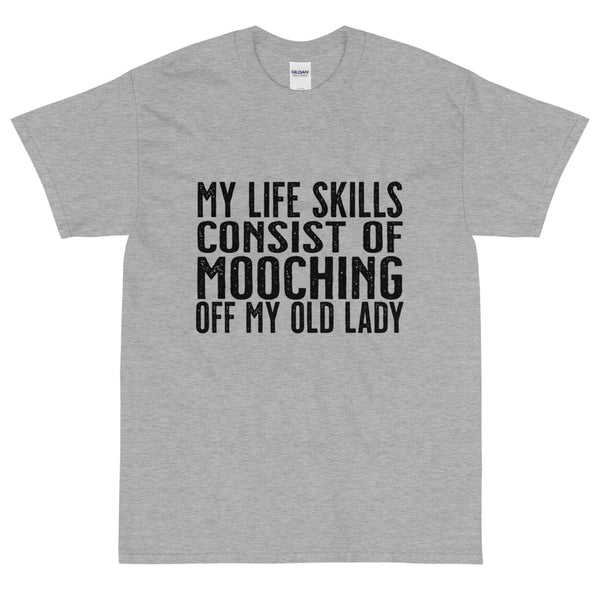 Ash Sarcastic My life skills consist of mooching off my old lady t-shirt from Shirty Store