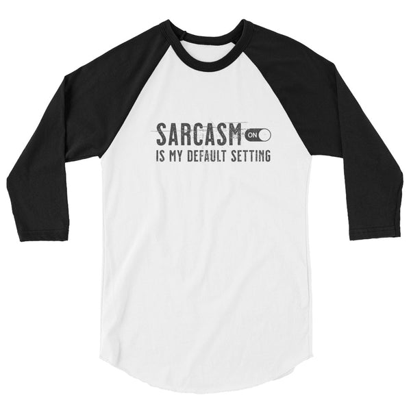 Sarcasm is my default setting 3/4 sleeve raglan unisex shirt