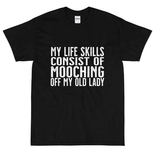 Black Sarcastic My life skills consist of mooching off my old lady t-shirt from Shirty Store