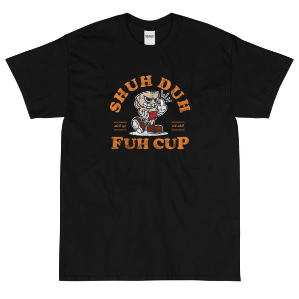 Black Funny sarcastic Shuh Duh Fun Cup  t-shirt from Shirty Store