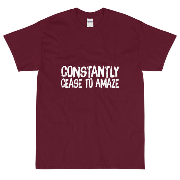 Maroon sarcastic Constantly Cease To Amaze t-shirt from Shirty Store