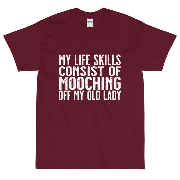Maroon Sarcastic My life skills consist of mooching off my old lady t-shirt from Shirty Store