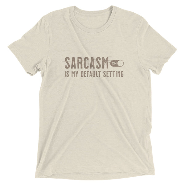 Oatmeal funny sarcastic t-shirt sarcasm is my default setting from Shirty Store