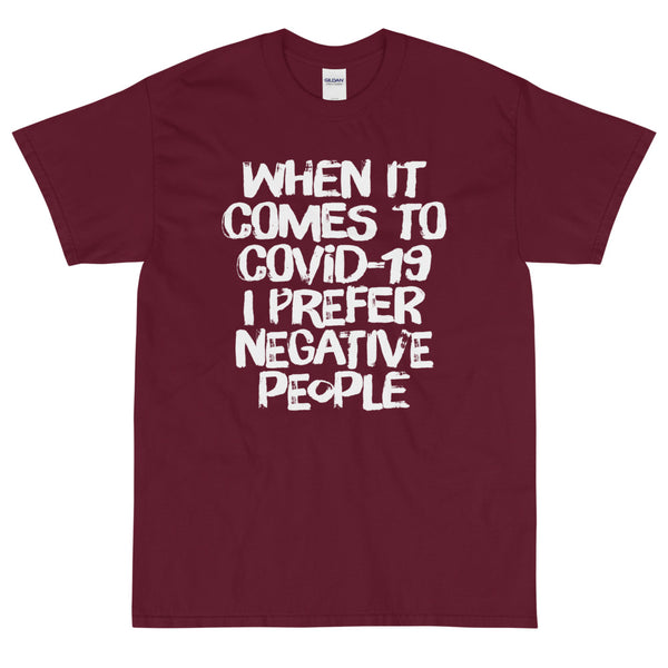 Maroon sarcastic When it comes to COVID-19 I prefer negative people t-shirt from Shirty Store