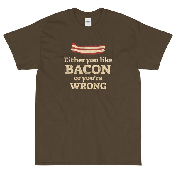 Olive funny Either You Like Bacon Or You're Wrong t-shirt from Shirty Store