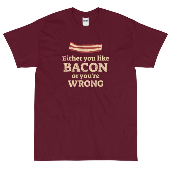 Maroon funny Either You Like Bacon Or You're Wrong t-shirt from Shirty Store