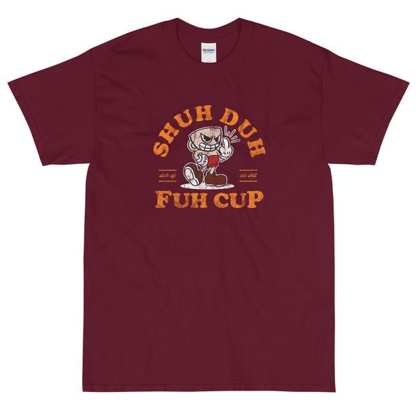 Maroon Funny sarcastic Shuh Duh Fun Cup  t-shirt from Shirty Store