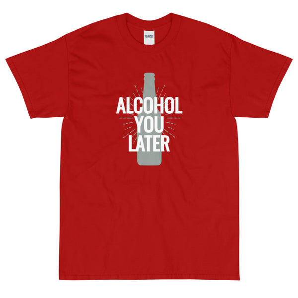 Red funny t-shirt Alcohol You Later by Shirty Store