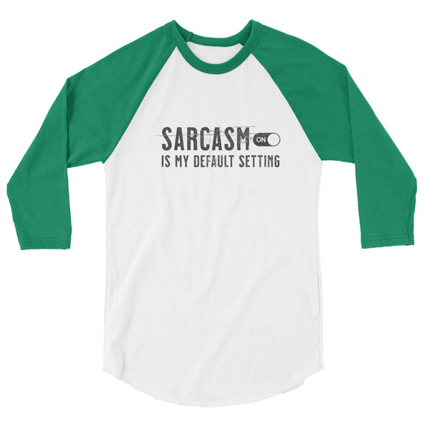 Sarcasm is my default setting 3/4 sleeve raglan unisex shirt