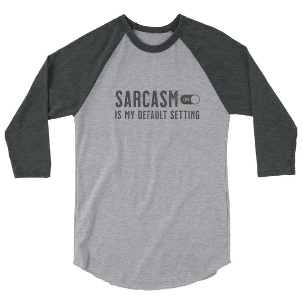 Sarcasm is my default setting 3/4 sleeve raglan unisex shirt