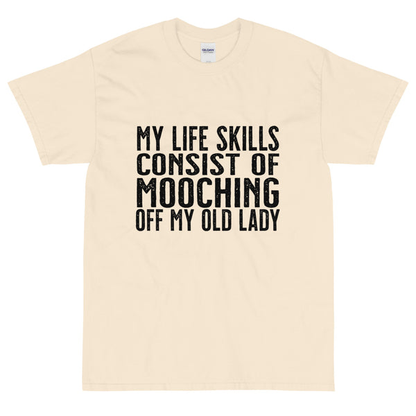 Natural Sarcastic My life skills consist of mooching off my old lady t-shirt from Shirty Store
