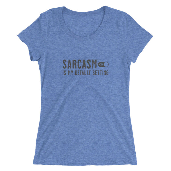 Woman's blue funny sarcastic t-shirt sarcasm is my default setting from Shirty Store