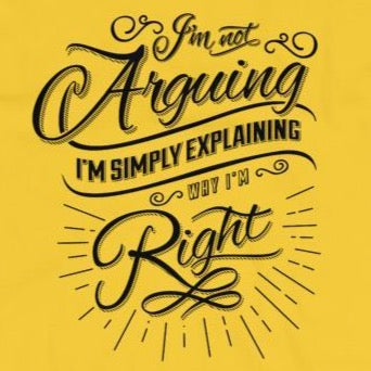 Close up of sarcastic I'm not arguing I'm explaining why I'm right t-shirt from Shirty Store