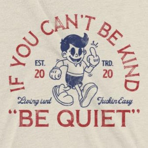 Close up of sarcastic If You Can't Be Kind Be Quiet t-shirt from Shirty Store