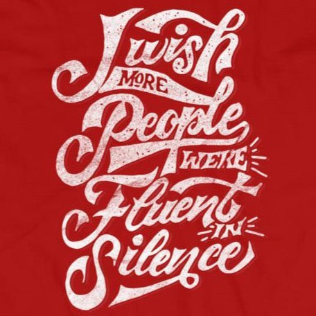 Close up of sarcastic I wish more people were fluent in silence t-shirt from Shirty Store