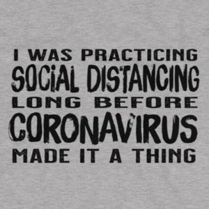 Close up of sarcastic Social Distancing Long Before COVID19 made it a Thing t-shirt from Shirty Store