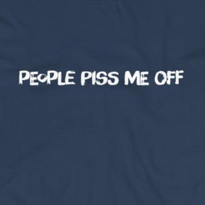 Sarcastic people piss me off t-shirt close up