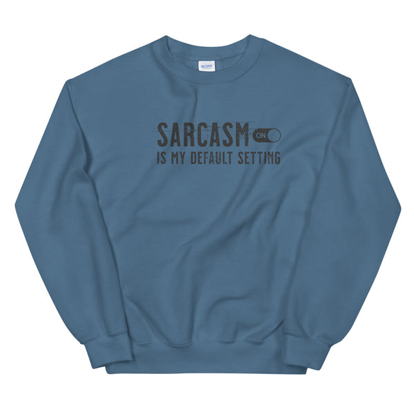 Sarcasm is my default setting sweatshirt