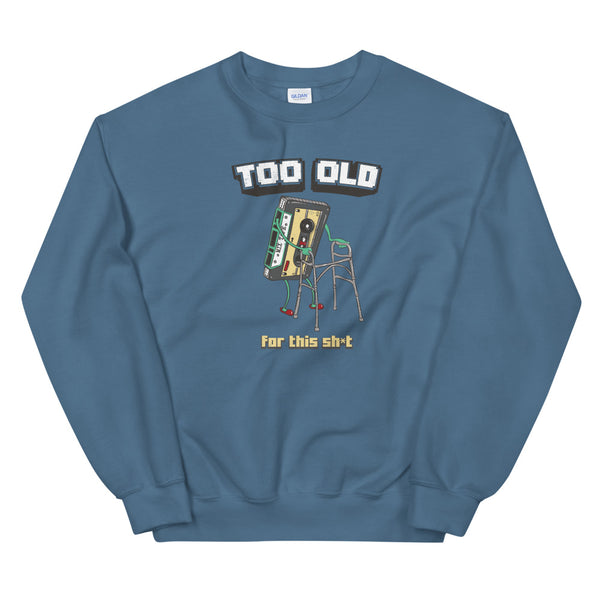 To old for this shit sweatshirt