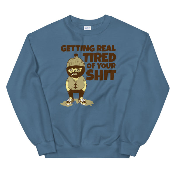 Getting Tired of Your Shit sweatshirt