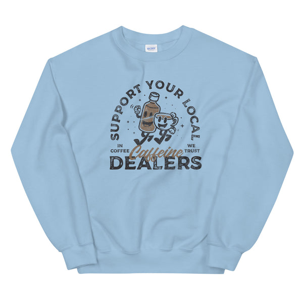 Support your caffeine dealers sweatshirt