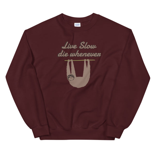 Live slow, die whenever sweatshirt