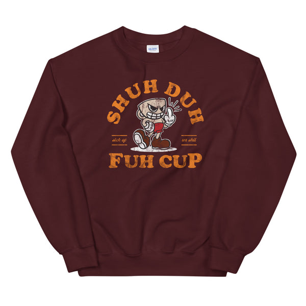 Shuh Duh Fuh Cup sweatshirt