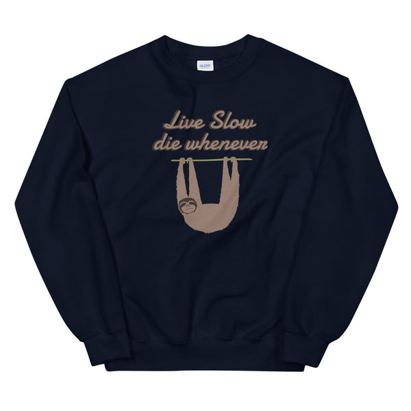 Live slow, die whenever sweatshirt