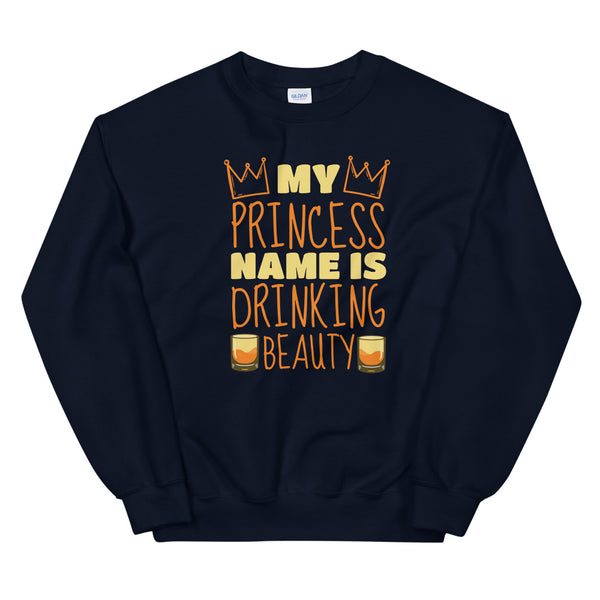 Princess name is drinking beauty sweatshirt