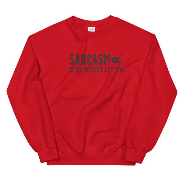 Sarcasm is my default setting sweatshirt