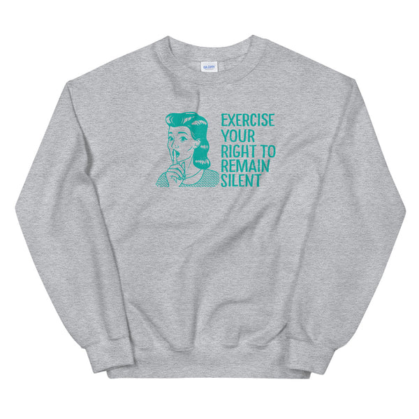 Right to remain silent sweatshirt