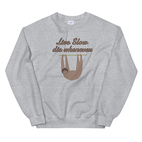 Live slow, die whenever sweatshirt