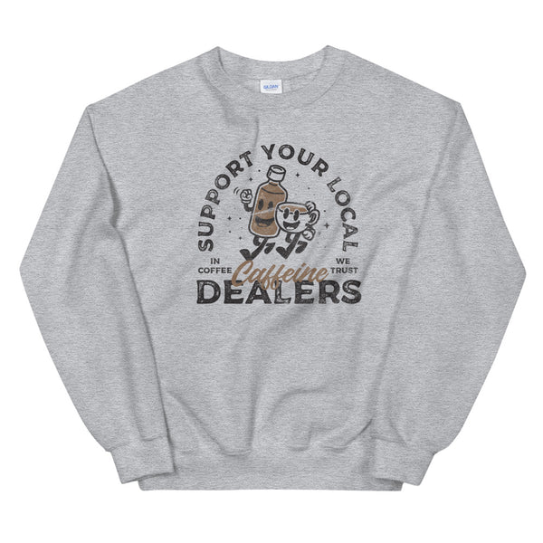 Support your caffeine dealers sweatshirt