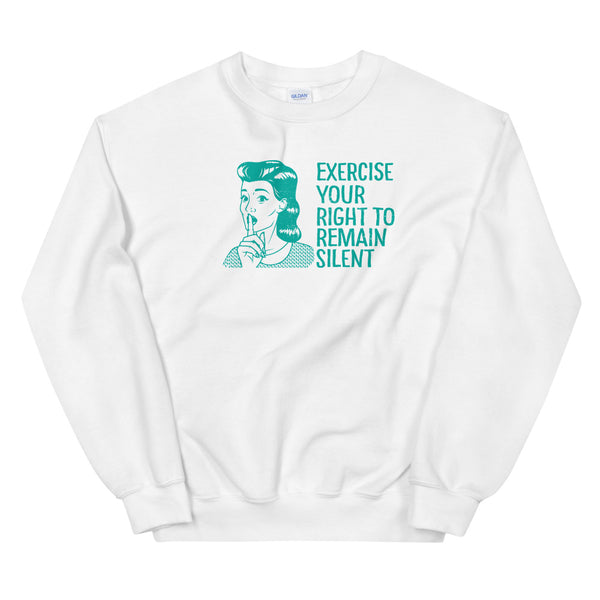 Right to remain silent sweatshirt