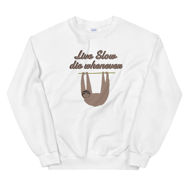 Live slow, die whenever sweatshirt