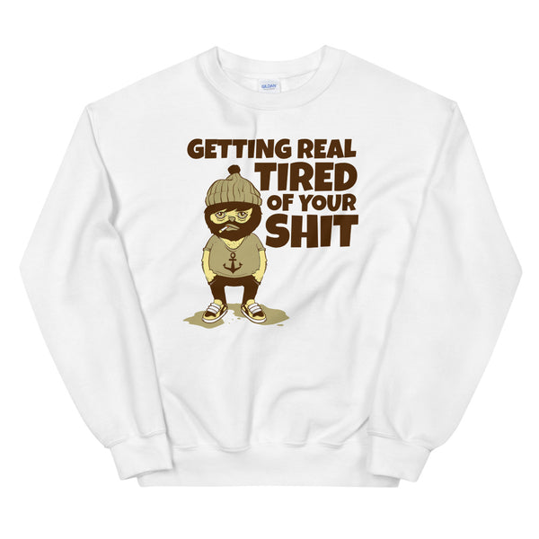 Getting Tired of Your Shit sweatshirt