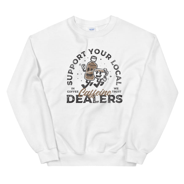 Support your caffeine dealers sweatshirt