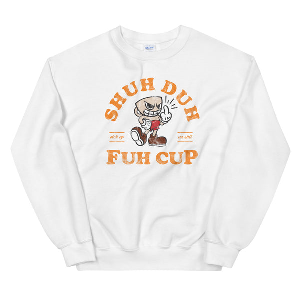 Shuh Duh Fuh Cup sweatshirt