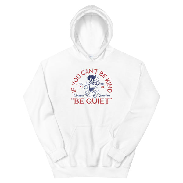 If You Can't Be Kind Be Quiet Unisex Hoodie