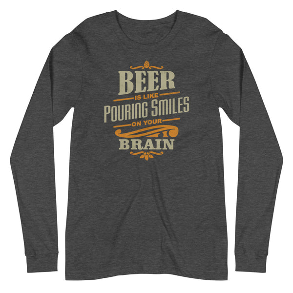 Beer is like pouring smiles on your brain long sleeve