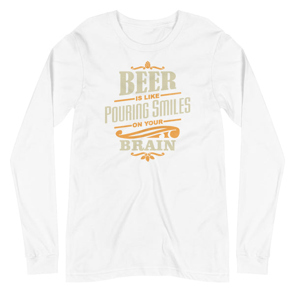 Beer is like pouring smiles on your brain long sleeve