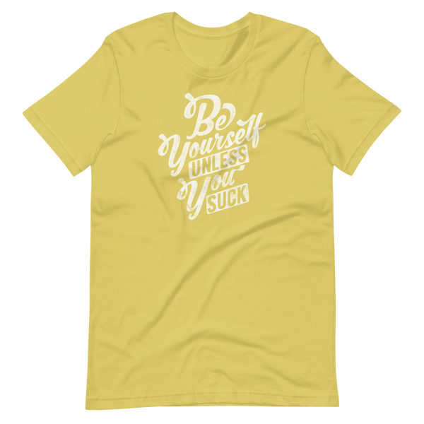 Be Yourself (Unless You Suck) Unisex T-Shirt