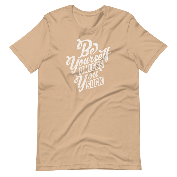 Be Yourself (Unless You Suck) Unisex T-Shirt