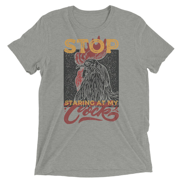 Stop Staring At My Cock t-shirt