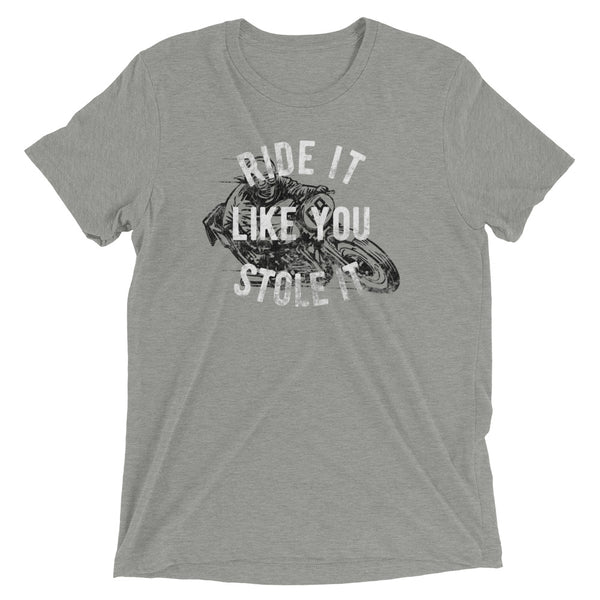 Ride it like you stole it t-shirt