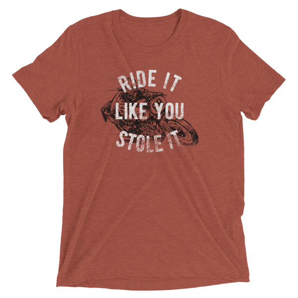 Ride it like you stole it t-shirt