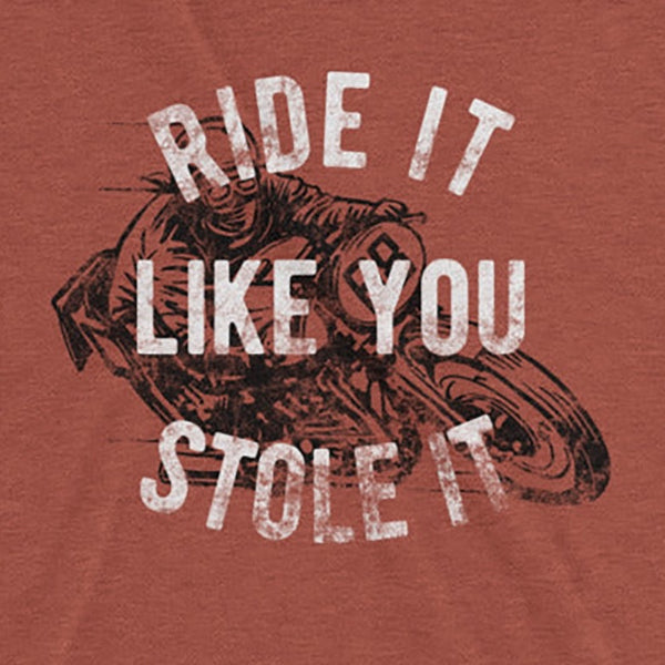 Ride it like you stole it t-shirt