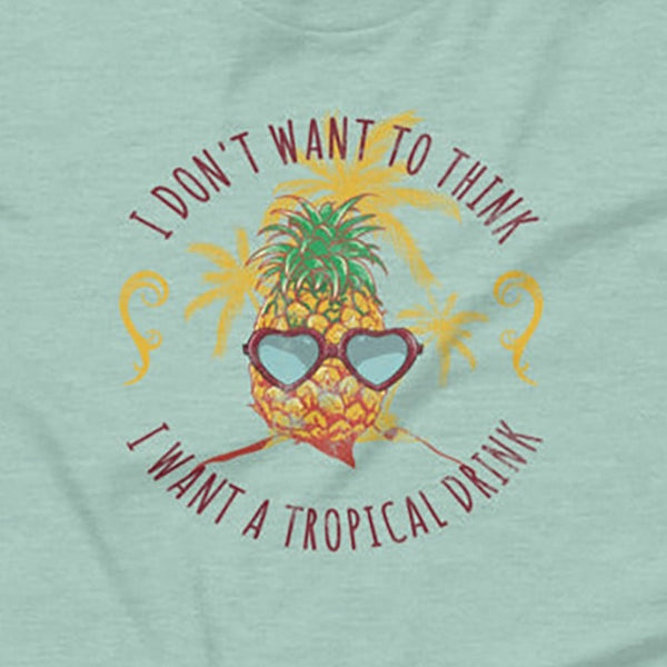 I Want A Tropical Drink T-Shirt